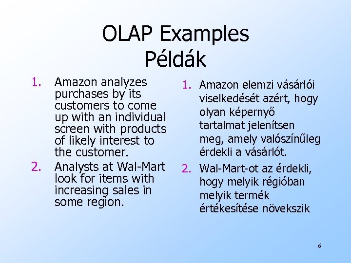 OLAP Examples Példák 1. 2. Amazon analyzes purchases by its customers to come up