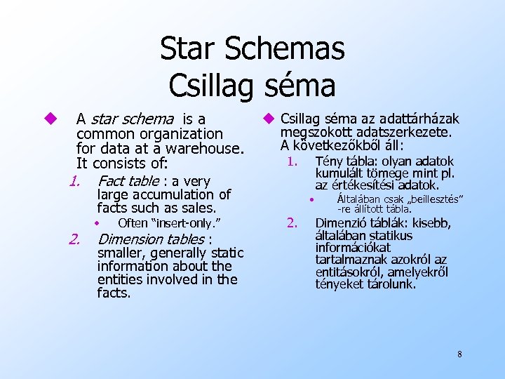 Star Schemas Csillag séma u A star schema is a common organization for data