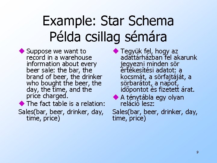 Example: Star Schema Példa csillag sémára u Suppose we want to record in a