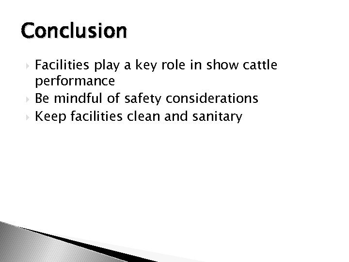 Conclusion Facilities play a key role in show cattle performance Be mindful of safety