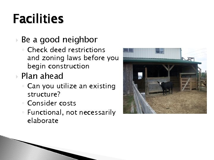 Facilities Be a good neighbor ◦ Check deed restrictions and zoning laws before you