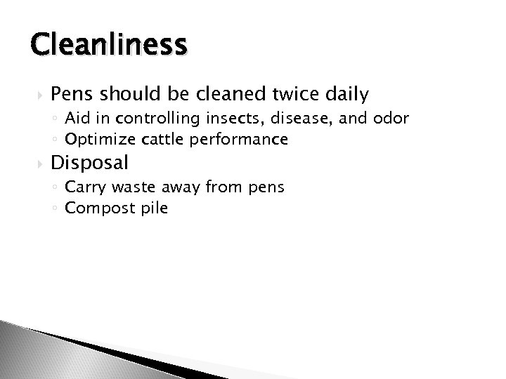 Cleanliness Pens should be cleaned twice daily ◦ Aid in controlling insects, disease, and