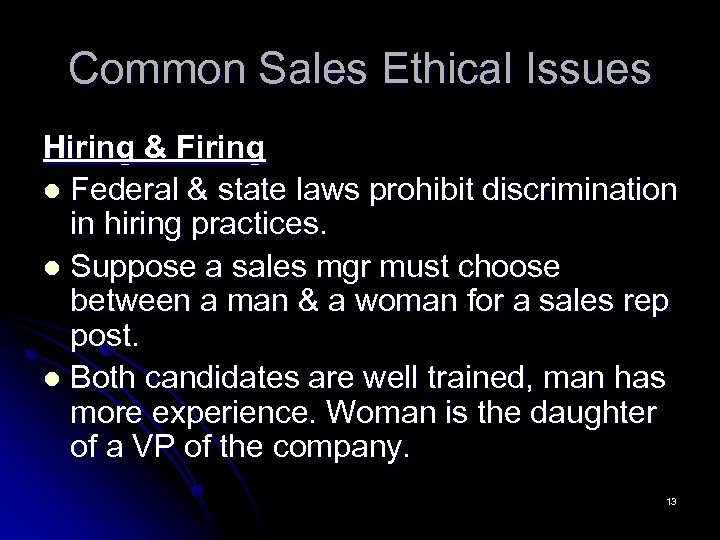 Common Sales Ethical Issues Hiring & Firing l Federal & state laws prohibit discrimination