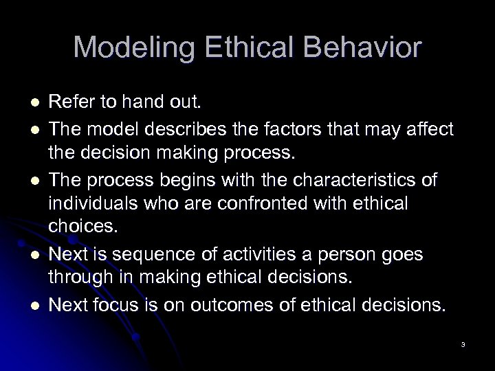 Modeling Ethical Behavior l l l Refer to hand out. The model describes the