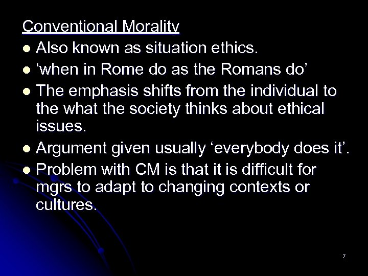 Conventional Morality l Also known as situation ethics. l ‘when in Rome do as