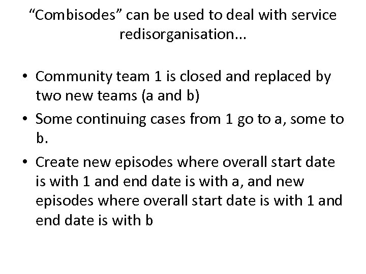 “Combisodes” can be used to deal with service redisorganisation. . . • Community team