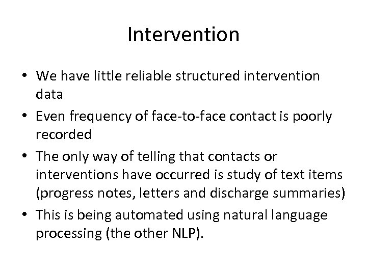 Intervention • We have little reliable structured intervention data • Even frequency of face-to-face