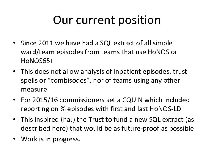 Our current position • Since 2011 we have had a SQL extract of all