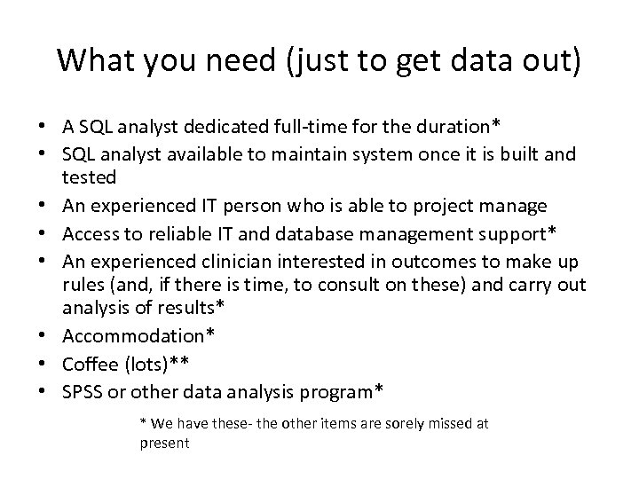What you need (just to get data out) • A SQL analyst dedicated full-time