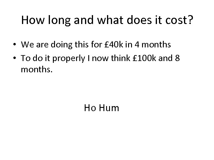 How long and what does it cost? • We are doing this for £