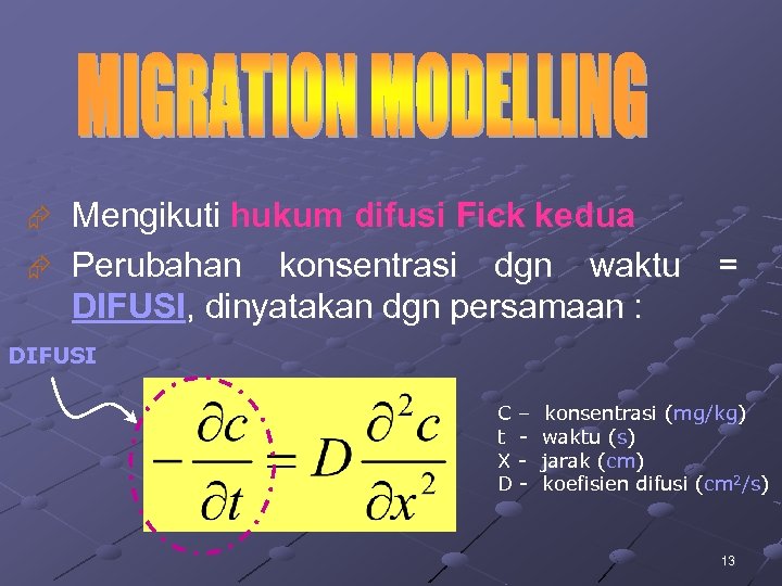 Mengikuti hukum difusi Fick kedua Æ Perubahan konsentrasi dgn waktu DIFUSI, dinyatakan dgn persamaan