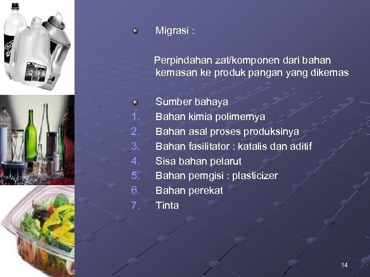 Migrasi : Perpindahan zat/komponen dari bahan kemasan ke produk pangan yang dikemas 1. 2.