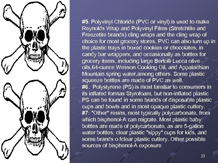 #5. Polyvinyl Chloride (PVC or vinyl) is used to make Reynolds Wrap and Polyvinyl