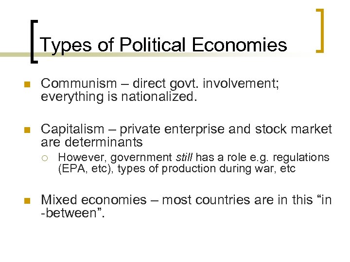 Types of Political Economies n Communism – direct govt. involvement; everything is nationalized. n