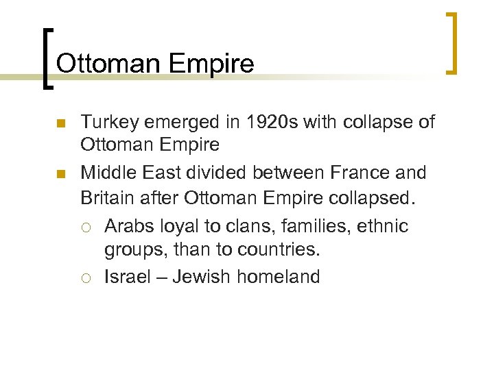 Ottoman Empire n n Turkey emerged in 1920 s with collapse of Ottoman Empire