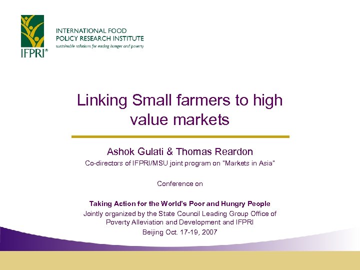 Linking Small farmers to high value markets Ashok Gulati & Thomas Reardon Co-directors of