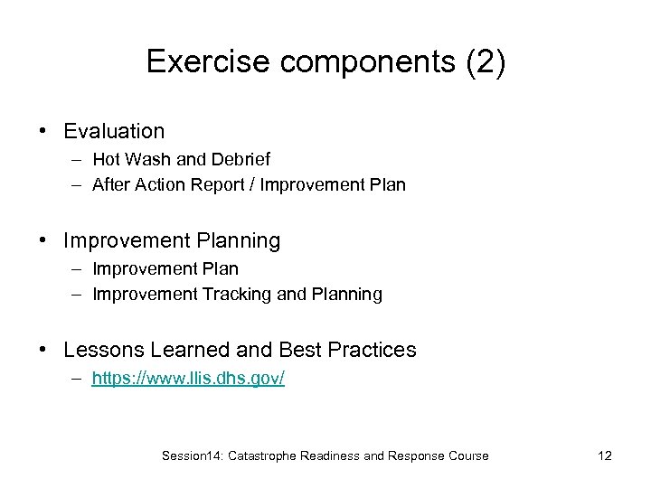 Exercise components (2) • Evaluation – Hot Wash and Debrief – After Action Report