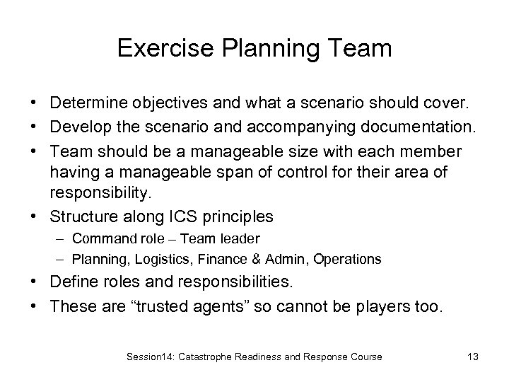 Exercise Planning Team • Determine objectives and what a scenario should cover. • Develop