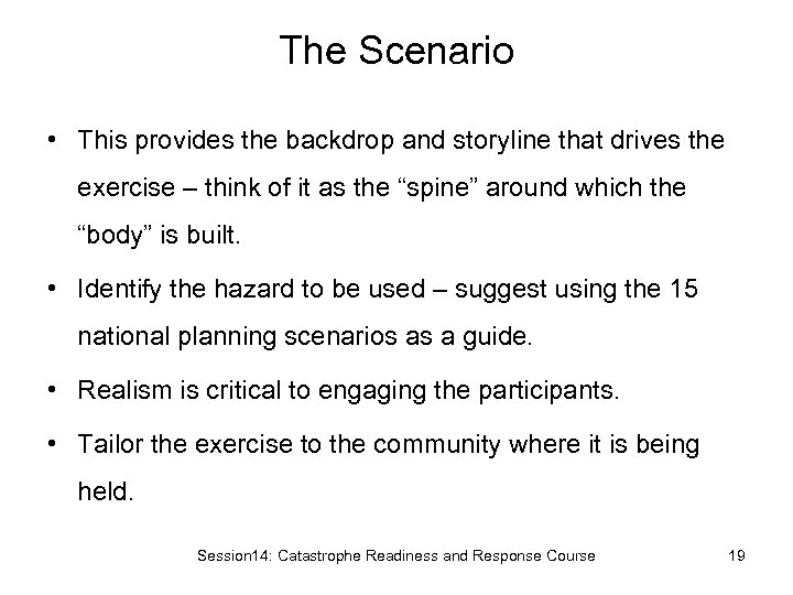 The Scenario • This provides the backdrop and storyline that drives the exercise –