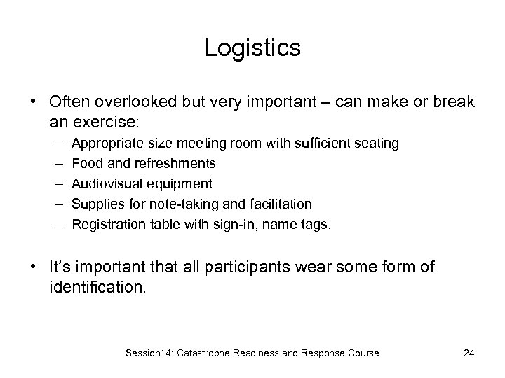 Logistics • Often overlooked but very important – can make or break an exercise: