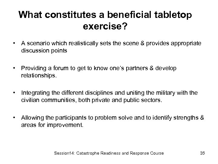 What constitutes a beneficial tabletop exercise? • A scenario which realistically sets the scene
