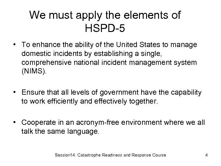 We must apply the elements of HSPD-5 • To enhance the ability of the