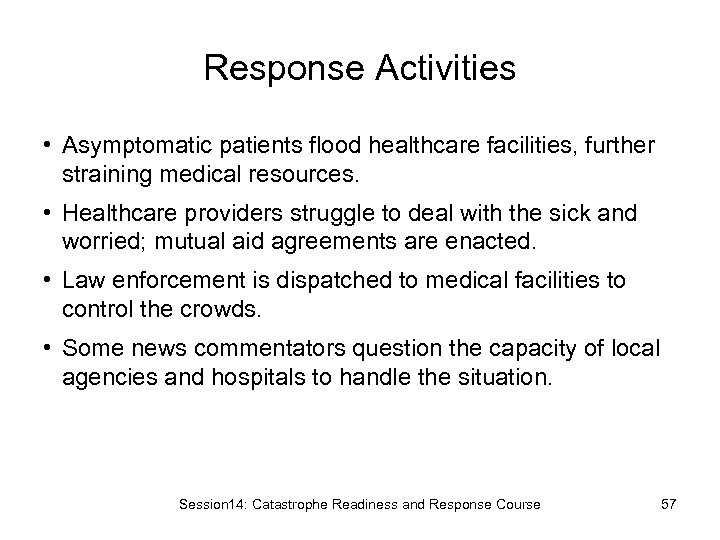 Response Activities • Asymptomatic patients flood healthcare facilities, further straining medical resources. • Healthcare