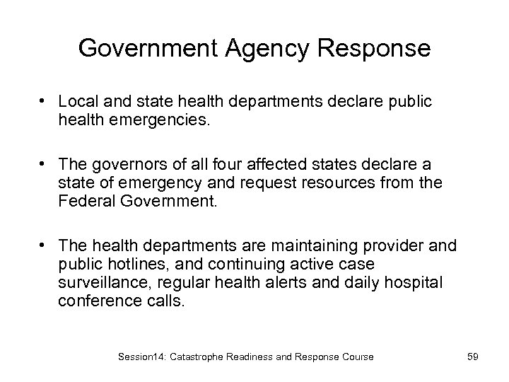 Government Agency Response • Local and state health departments declare public health emergencies. •