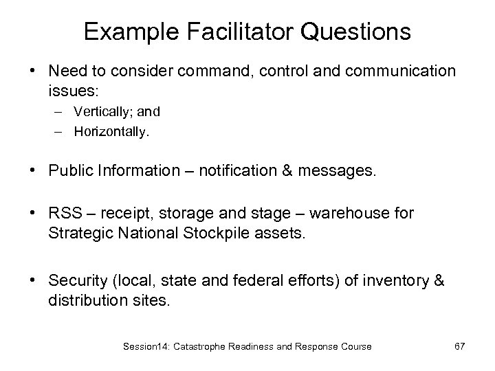 Example Facilitator Questions • Need to consider command, control and communication issues: – Vertically;