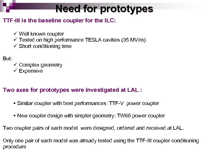 Need for prototypes TTF-III is the baseline coupler for the ILC: ü Well known