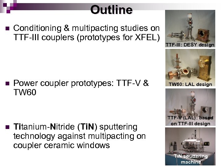 Outline n n n Conditioning & multipacting studies on TTF-III couplers (prototypes for XFEL)