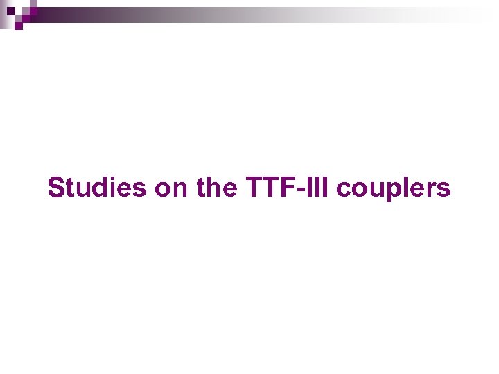 Studies on the TTF-III couplers 
