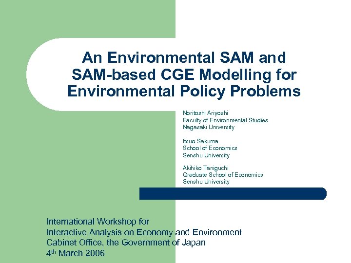 An Environmental SAM and SAM-based CGE Modelling for Environmental Policy Problems Noritoshi Ariyoshi Faculty