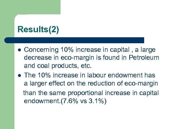 Results(2) Concerning 10% increase in capital , a large decrease in eco-margin is found