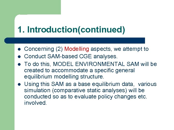 1. Introduction(continued) l l Concerning (2) Modelling aspects, we attempt to Conduct SAM-based CGE