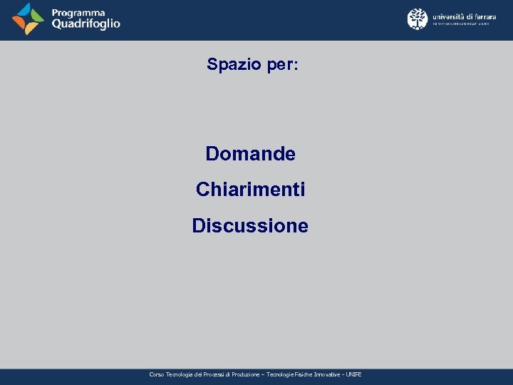Spazio per: Domande Chiarimenti Discussione Corso Tecnologia dei Processi di Produzione – Tecnologie Fisiche