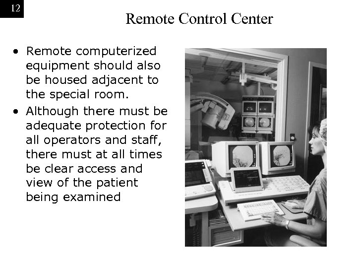 12 Remote Control Center • Remote computerized equipment should also be housed adjacent to