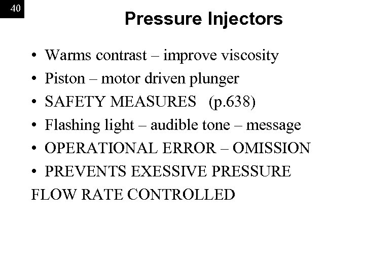 40 Pressure Injectors • Warms contrast – improve viscosity • Piston – motor driven