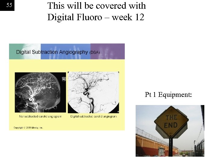 55 This will be covered with Digital Fluoro – week 12 Pt 1 Equipment: