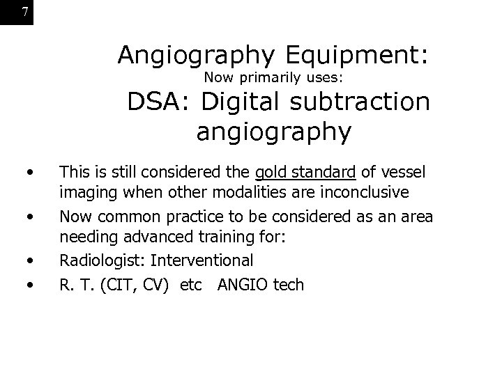 7 Angiography Equipment: Now primarily uses: DSA: Digital subtraction angiography • • This is