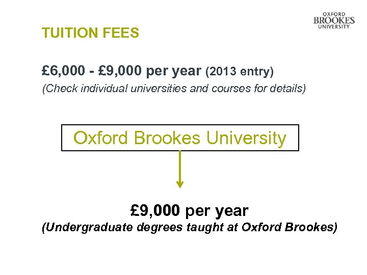 TUITION FEES £ 6, 000 - £ 9, 000 per year (2013 entry) (Check