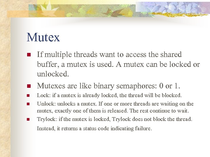 Mutex n n n If multiple threads want to access the shared buffer, a