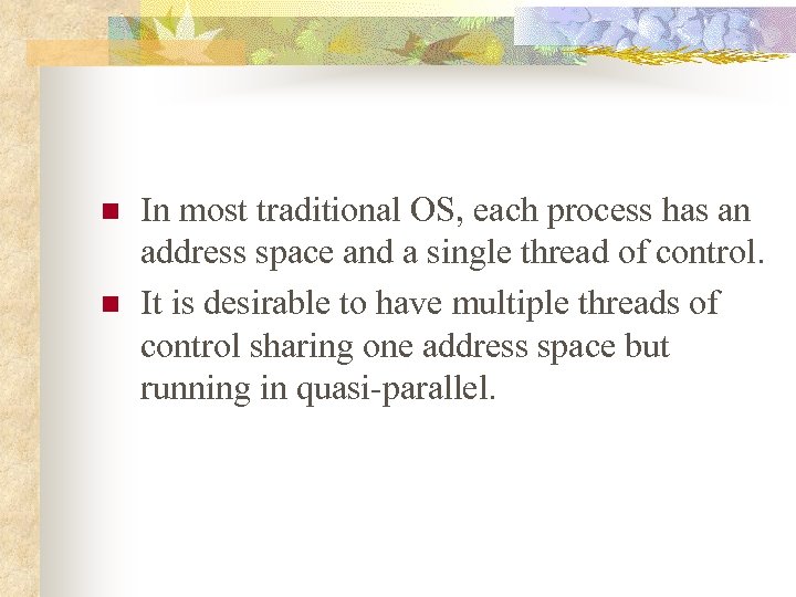 n n In most traditional OS, each process has an address space and a