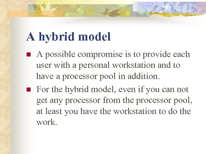 A hybrid model n n A possible compromise is to provide each user with