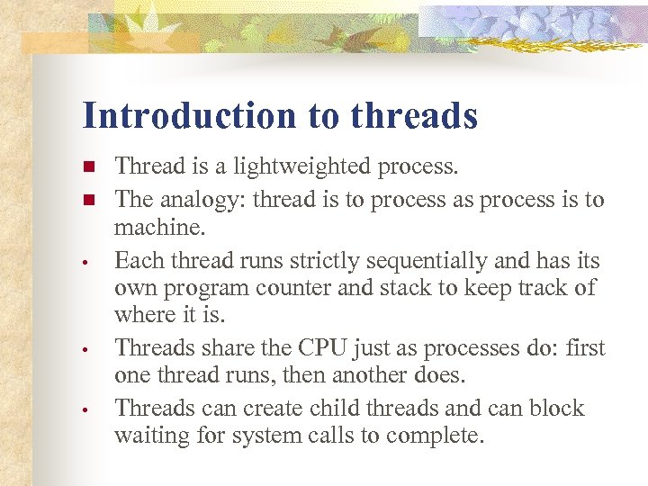 Introduction to threads n n • • • Thread is a lightweighted process. The