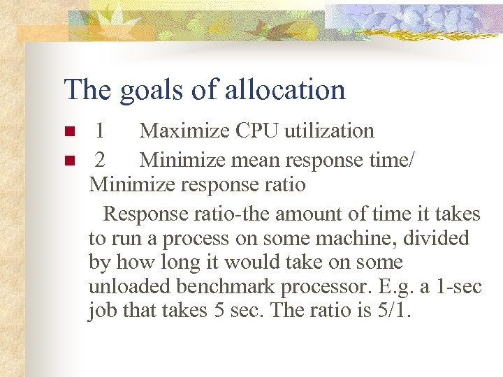 The goals of allocation 1 Maximize CPU utilization n 2 Minimize mean response time/