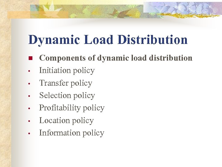 Dynamic Load Distribution n • • • Components of dynamic load distribution Initiation policy