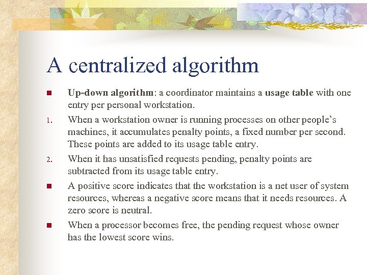 A centralized algorithm n 1. 2. n n Up-down algorithm: a coordinator maintains a