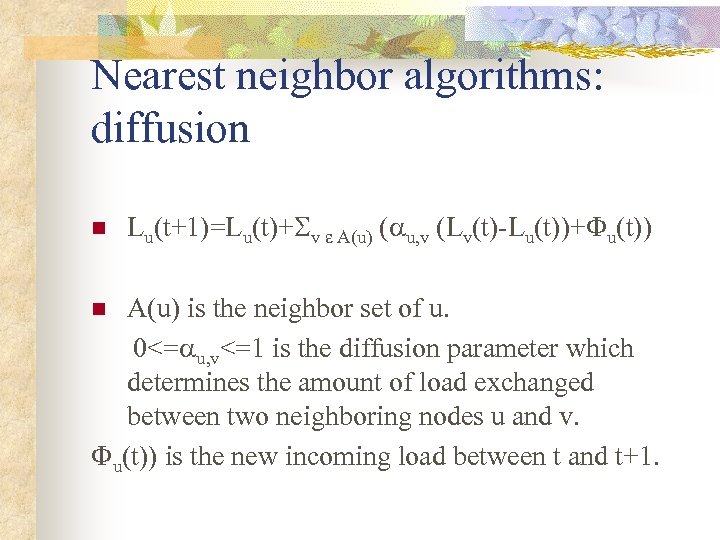 Nearest neighbor algorithms: diffusion n Lu(t+1)=Lu(t)+ v A(u) ( u, v (Lv(t)-Lu(t))+ u(t)) A(u)