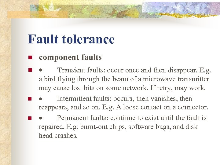 Fault tolerance n n component faults · Transient faults: occur once and then disappear.